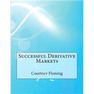 Successful Derivative Markets by Fleming, Courtney B.; London School of Management Studies, 9781507654170
