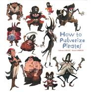 How to Pulverize Pirates by Leblanc, Catherine; Garrigue, Roland, 9781608874170