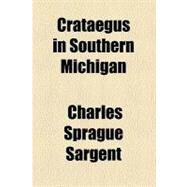 Crataegus in Southern Michigan by Sargent, Charles Sprague, 9780217814171