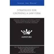 Strategies for Growing a Law Firm : Managing Partners on Developing a Growth Strategy, Recruiting New Attorneys, and Responding to Economic Challenges (Inside the Minds) by Shaw, Brian L., 9780314904171