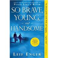 So Brave, Young, and Handsome A Novel by Enger, Leif, 9780802144171