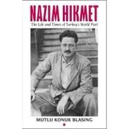 Nzim Hikmet The Life and Times of Turkey's World Poet by Konuk Blasing, Mutlu, 9780892554171