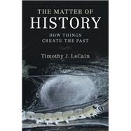 The Matter of History by Lecain, Timothy J., 9781107134171