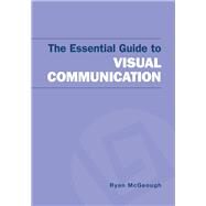 The Essential Guide to Visual Communication by McGeough, Ryan, 9781319094171