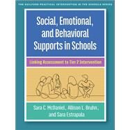 Social, Emotional, and Behavioral Supports in Schools Linking Assessment to Tier 2 Intervention by McDaniel, Sara C.; Bruhn, Allison L.; Estrapala, Sara, 9781462554171
