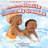 Aprendo De Abuelita / I Learn from My Grandma by Harrison, Lorraine; Bockman, Charlotte; Morra, Anita, 9781499424171