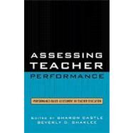 Assessing Teacher Performance Performance-based Assessment in Teacher Education by Castle, Sharon; Shaklee, Beverly D., 9781578864171