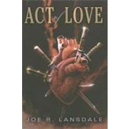 Act of Love by Lansdale, Joe R., 9781596064171