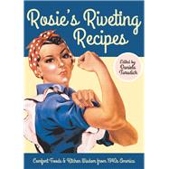 Rosie's Riveting Recipes Comfort Foods & Kitchen Wisdom from 1940s America by Turudich, Daniela, 9781930064171