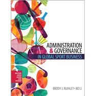 Administration & Governance in Global Sport Business by Brody J. Ruihley, Bo Li, 9798765714171