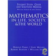 Mathematics in Life, Society, & the World: Student Study Guide and Solutions Manual by Siebler, William; Siebler, Jane; Parks, Harold R.; Musser, Gary; Burton, Robert, 9780132594172