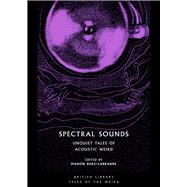 Spectral Sounds Unquiet Tales of Acoustic Weird by Burz-Labrande, Manon, 9780712354172