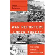 War Reporters Under Threat The United States and Media Freedom by Paterson, Chris, 9780745334172