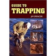 Guide to Trapping by Spencer, Jim,, 9780811734172
