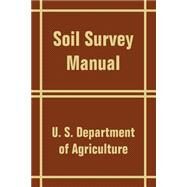 Soil Survey Manual by U. S. Department of Agriculture, 9781410204172