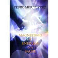 Magnetismo E Energias Na Sade by Cruz, Pedro Miguel, 9781508624172