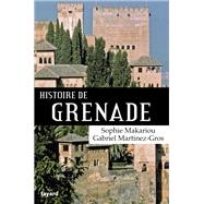 Histoire de Grenade by Gabriel Martinez-Gros; Sophie Makariou, 9782213644172