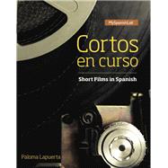 Cortos en curso, Short Films in Spanish -- Access Card -- for MyLab Spanish (Multi Semester) by Lapuerta, Paloma E., 9780134184173