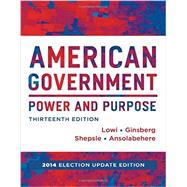American Government: Power and Purpose by Theodore J. Lowi, Benjamin Ginsberg, Kenneth A. Shepsle, Stephen Ansolabehere, 9780393264173