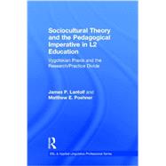 Sociocultural Theory and the Pedagogical Imperative in L2 Education: Vygotskian Praxis and the Research/Practice Divide by Lantolf; James P., 9780415894173