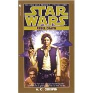 Rebel Dawn: Star Wars Legends (The Han Solo Trilogy) by CRISPIN, A. C., 9780553574173