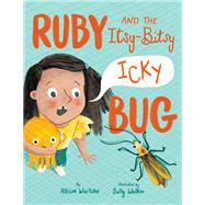 Ruby and the Itsy-Bitsy (Icky) Bug by Wortche, Allison; Walker, Sally, 9780593174173