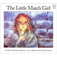 The Little Match Girl by Andersen, Hans Christian (Author); Isadora, Rachel (Illustrator), 9780698114173