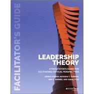 Leadership Theory Facilitator's Guide for Cultivating Critical Perspectives by Dugan, John P.; Turman, Natasha T.; Barnes, Amy C., 9781118864173