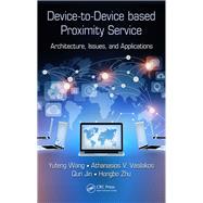 Device-to-Device based Proximity Service: Architecture, Issues, and Applications by Wang; Yufeng, 9781498724173