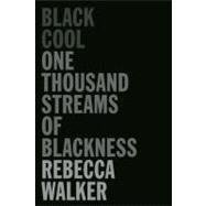 Black Cool One Thousand Streams of Blackness by Walker, Rebecca; Gates, Henry Louis, 9781593764173