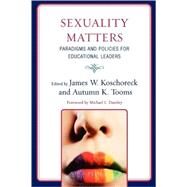 Sexuality Matters Paradigms and Policies for Educational Leaders by Koschoreck, James W.; Tooms, Autumn K.; Dantley, Michael L.; Allen, James G.; Brooks, Dr. Jeffrey S.; Brunner, C Cryss; Capper, Colleen A.; DeLeon, Mary J.; DePalma, Rene; Harper, Robert E.; Hernandez, Frank; Hesp, Grahaeme A.; Macgillivray, Ian K.; McKi, 9781607094173