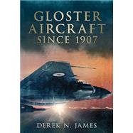 Gloster Aircraft Since 1917 by James, Derek N., 9781781554173