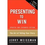 Presenting to Win The Art of Telling Your Story, Updated and Expanded Edition by Weissman, Jerry, 9780137144174