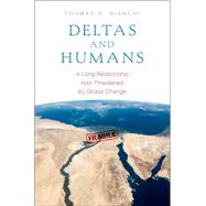 Deltas and Humans A Long Relationship now Threatened by Global Change by Bianchi, Thomas S., 9780199764174