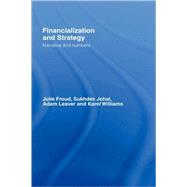 Financialization and Strategy: Narrative and Numbers by Froud; Julie, 9780415334174