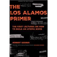 The Los Alamos Primer by Serber, Robert; Rhodes, Richard, 9780520344174