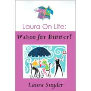 Laura on Life : Wahoo for Dinner! by Snyder, Laura, 9780595384174