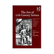 The Arts of 17th-Century Science: Representations of the Natural World in European and North American Culture by Jowitt,Claire, 9780754604174