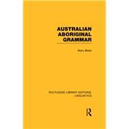 Australian Aboriginal Grammar by Blake,Barry, 9781138964174