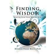 Finding Wisdom : Learning from Those Who Are Wise by Bleyl, Merriam Fields Phd, 9781441594174