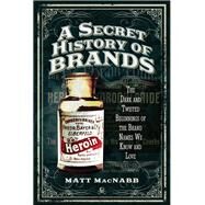 A Secret History of Brands by Macnabb, Matt, 9781473894174