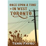 Once upon a Time in West Toronto by Favro, Terri, 9781771334174