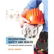Occupational Safety and Health for Technologists, Engineers, and Managers by Goetsch, David L., 9780133484175