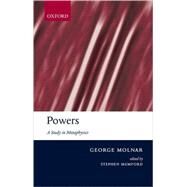 Powers A Study in Metaphysics by Molnar, George; Mumford, Stephen; Armstrong, D. M., 9780199204175