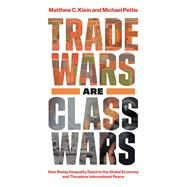 Trade Wars Are Class Wars by Klein, Matthew C.; Pettis, Michael, 9780300244175
