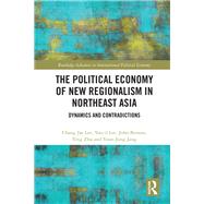 The Political Economy of New Regionalism in Northeast Asia by Lee, Chang Jae; Lee, You-Il; Benson, John; Zhu, Ying; Jang, Yoon-jong, 9780367504175