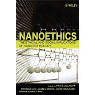 Nanoethics The Ethical and Social Implications of Nanotechnology by Allhoff, Fritz; Lin, Patrick; Moor, James H.; Weckert, John; Roco, Mihail C., 9780470084175