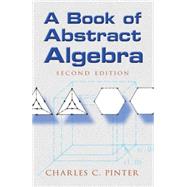 A Book of Abstract Algebra; Second Edition by Pinter, Charles C, 9780486474175