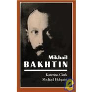 Mikhail Bakhtin by Clark, Katerina; Holquist, Michael, 9780674574175