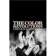 The Color Revolutions by Mitchell, Lincoln A., 9780812244175